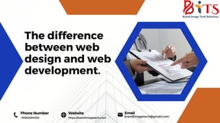 Phone Number
+918925941333
Website
https://brandimagetech.com
The difference
between web
design and web
development.
Email
brandimagetech@gmail.com
 