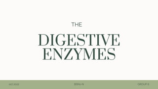 DIGESTIVE
ENZYMES
THE
BSN1-N GROUP 6
oct 2022
 