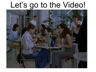 Let’s go to the Video!
 