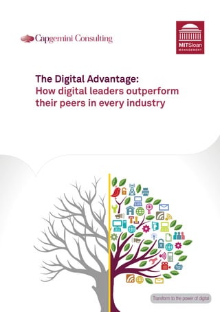The Digital Advantage:
How digital leaders outperform
their peers in every industry
MITSloan
M A N A G E M E N T
Transform to the power of digital
 
