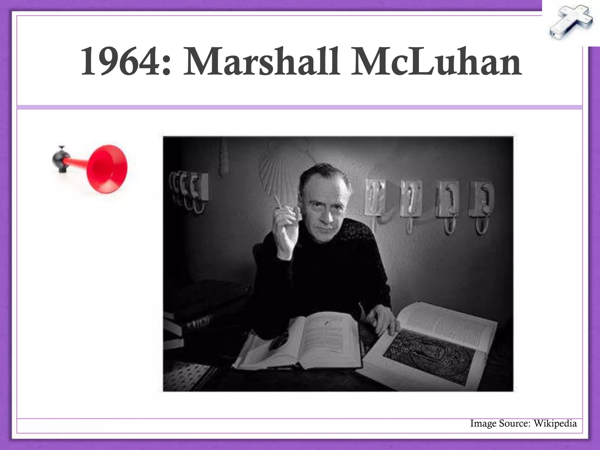 1964: Marshall McLuhan
Image Source: Wikipedia
@drbexl
 