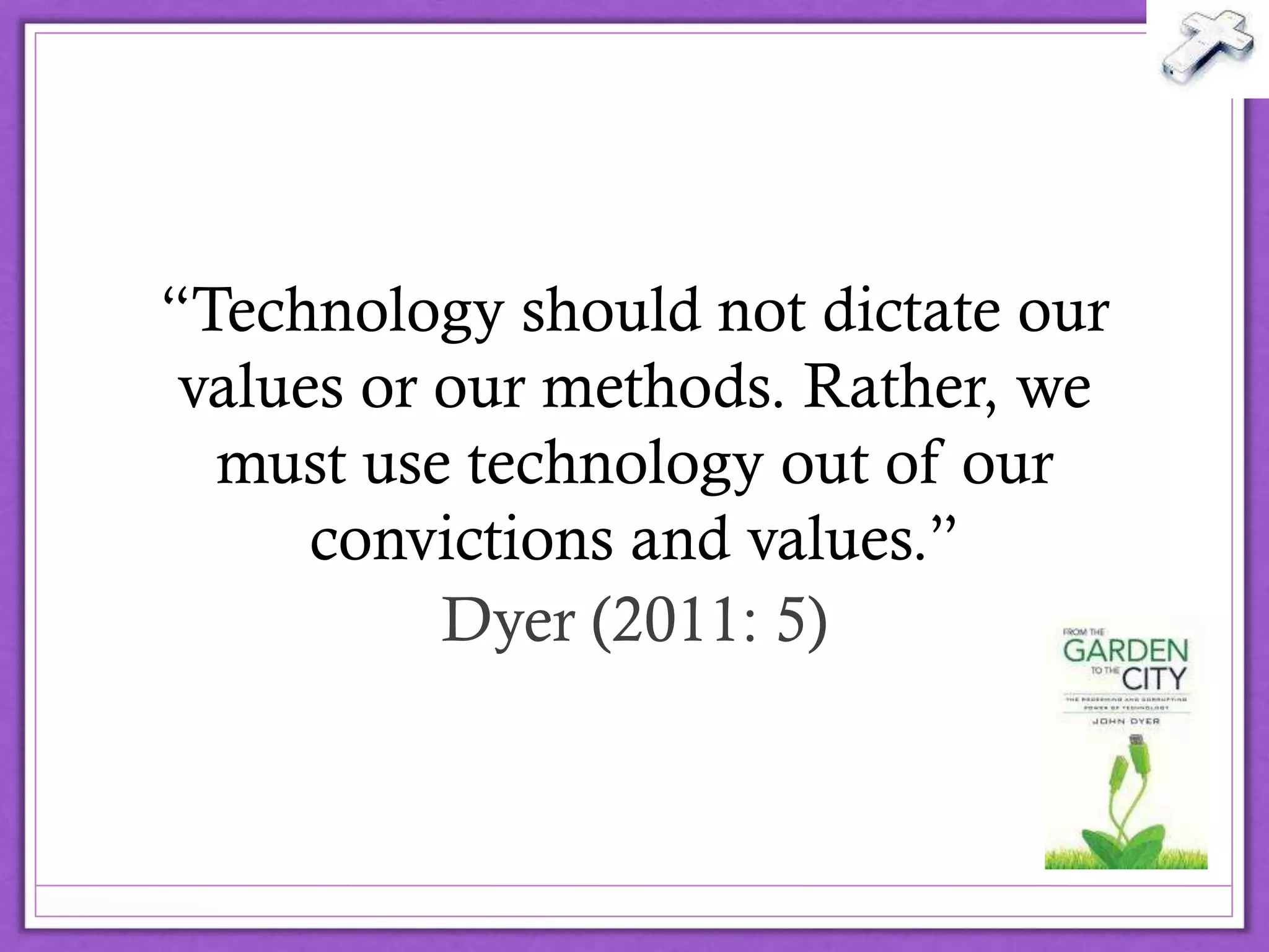 “Technology should not dictate our
values or our methods. Rather, we
must use technology out of our
convictions and values.”
Dyer (2011: 5)
@drbexl
 