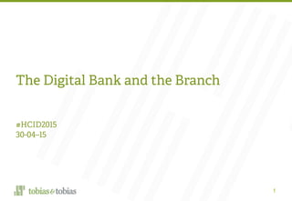 The Digital Bank and the Branch
1
#HCID2015
30-04–15
 
