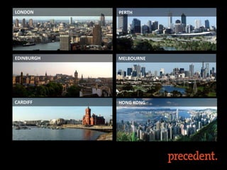LONDON

PERTH

EDINBURGH

MELBOURNE

CARDIFF

HONG KONG

 