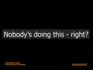 Nobody’s doing this - right?

 