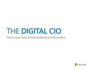THE DIGITAL CIO
Now is your time to lead business transformation
 