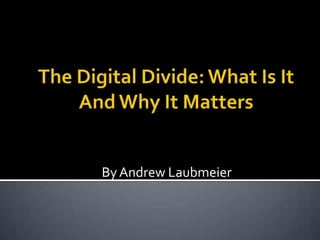 The Digital Divide: What Is It And Why It Matters By Andrew Laubmeier 