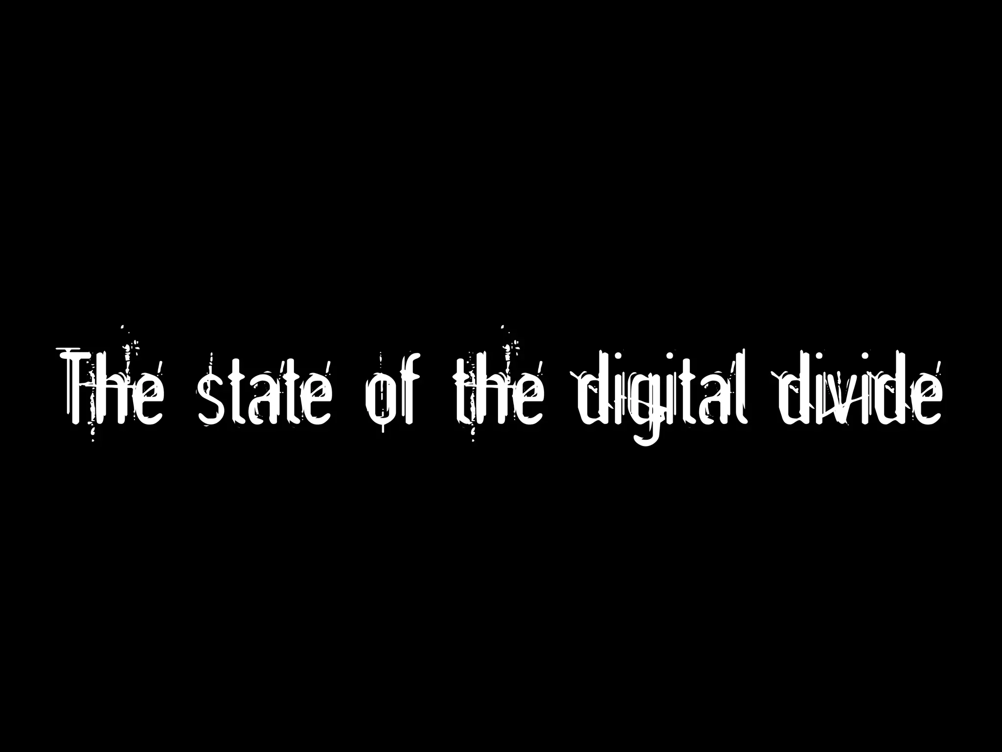 The state of the digital divide
 