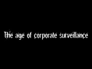 The age of corporate surveillance
 