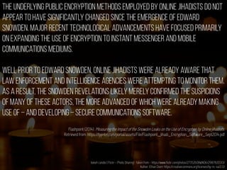 Flashpoint (2014). Measuring the Impact of the Snowden Leaks on the Use of Encryption by Online Jihadists.
Retrieved from: https://fpjintel.com/portal/assets/File/Flashpoint_Jihadi_Encryption_Software_Sept2014.pdf
bokeh candle | Flickr - Photo Sharing! : taken from - https://www.flickr.com/photos/27352608@N06/2987820313/
Author: Ethan Doerr https://creativecommons.org/licenses/by-nc-sa/2.0/
 