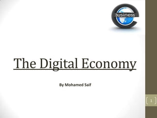 The Digital Economy
By Mohamed Saif

1

 