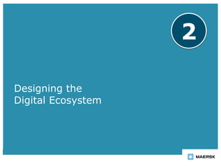 Designing the
Digital Ecosystem
2
 