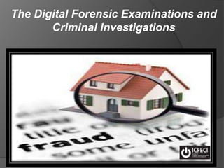 The Digital Forensic Examinations and
Criminal Investigations
 