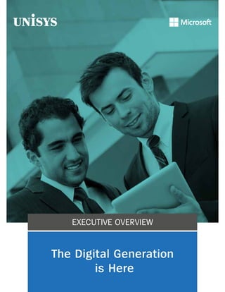EXECUTIVE Overview
The Digital Generation
is Here
 