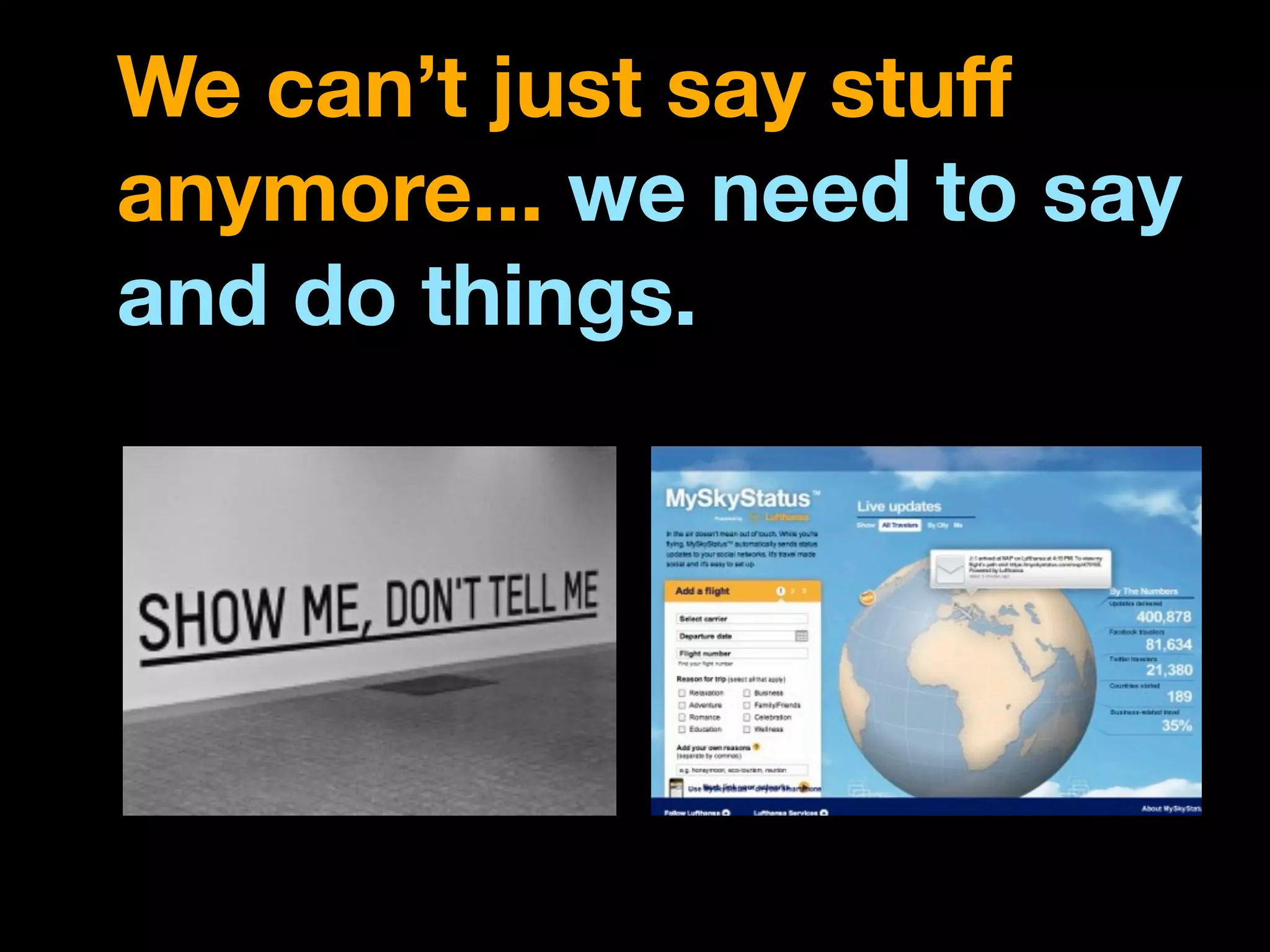We can’t just say stuff
anymore... we need to say
and do things.
 