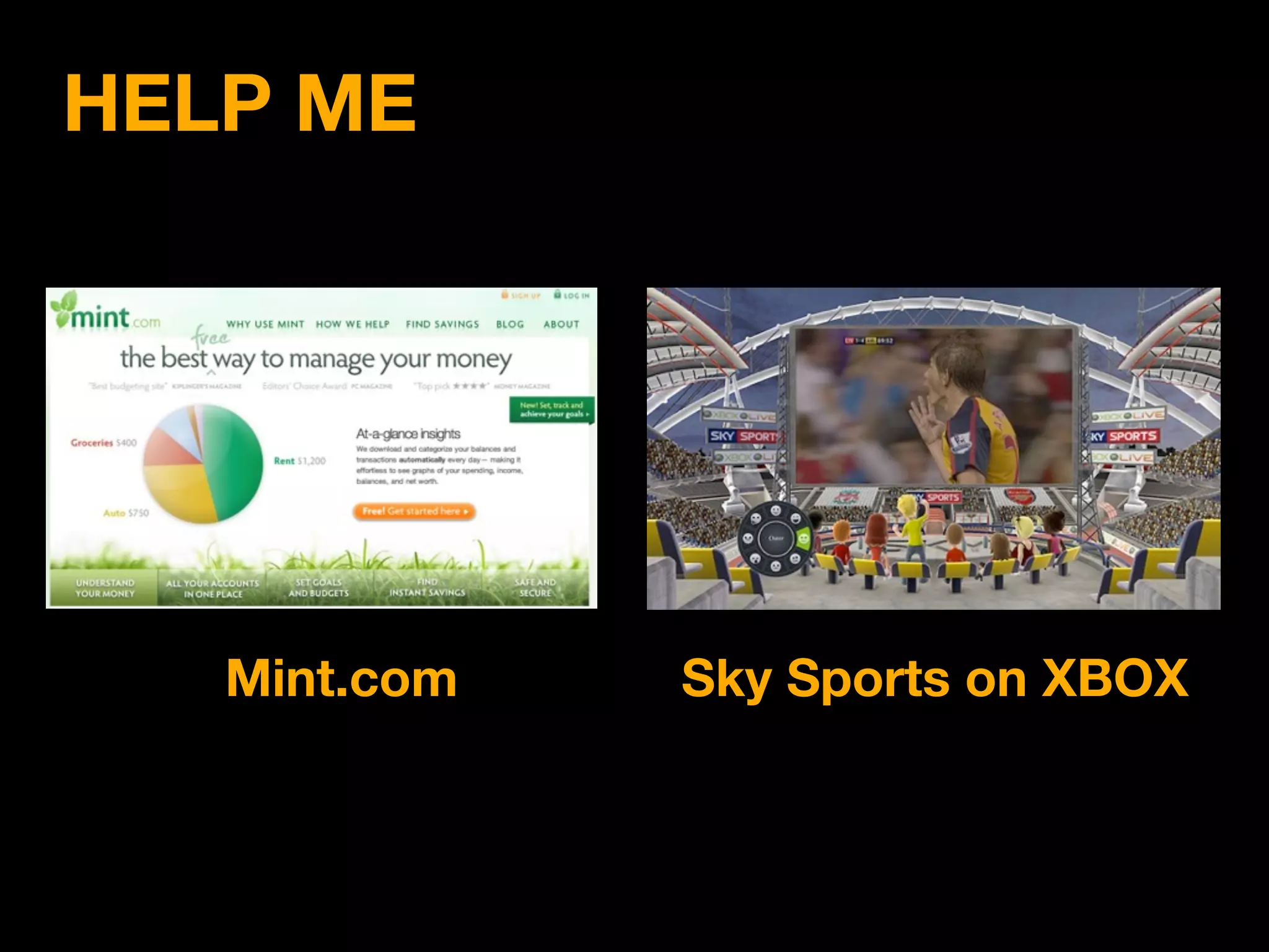 HELP ME




   Mint.com   Sky Sports on XBOX
 