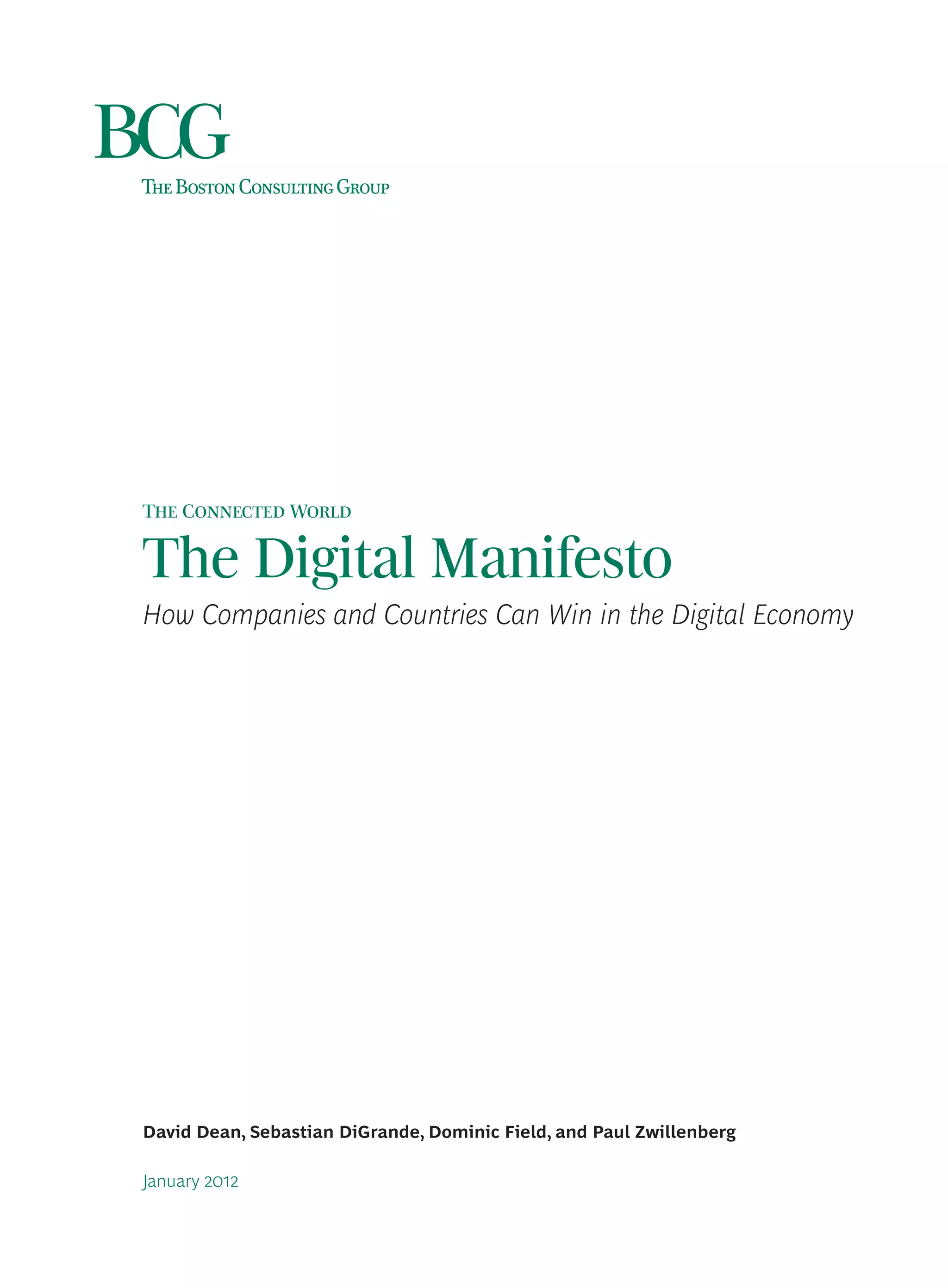 T C W


The Digital Manifesto
How Companies and Countries Can Win in the Digital Economy




David Dean, Sebastian DiGrande, Dominic Field, and Paul Zwillenberg

January 
 