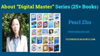 Pearl Zhu
WWW.PEARLZHU.COM
FUTUREOFCIO.BLOGSPOT.COM
About “Digital Master” Series (25+ Books)
 