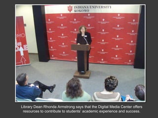 Library Dean Rhonda Armstrong says that the Digital Media Center offers resources to contribute to students’ academic experience and success. 