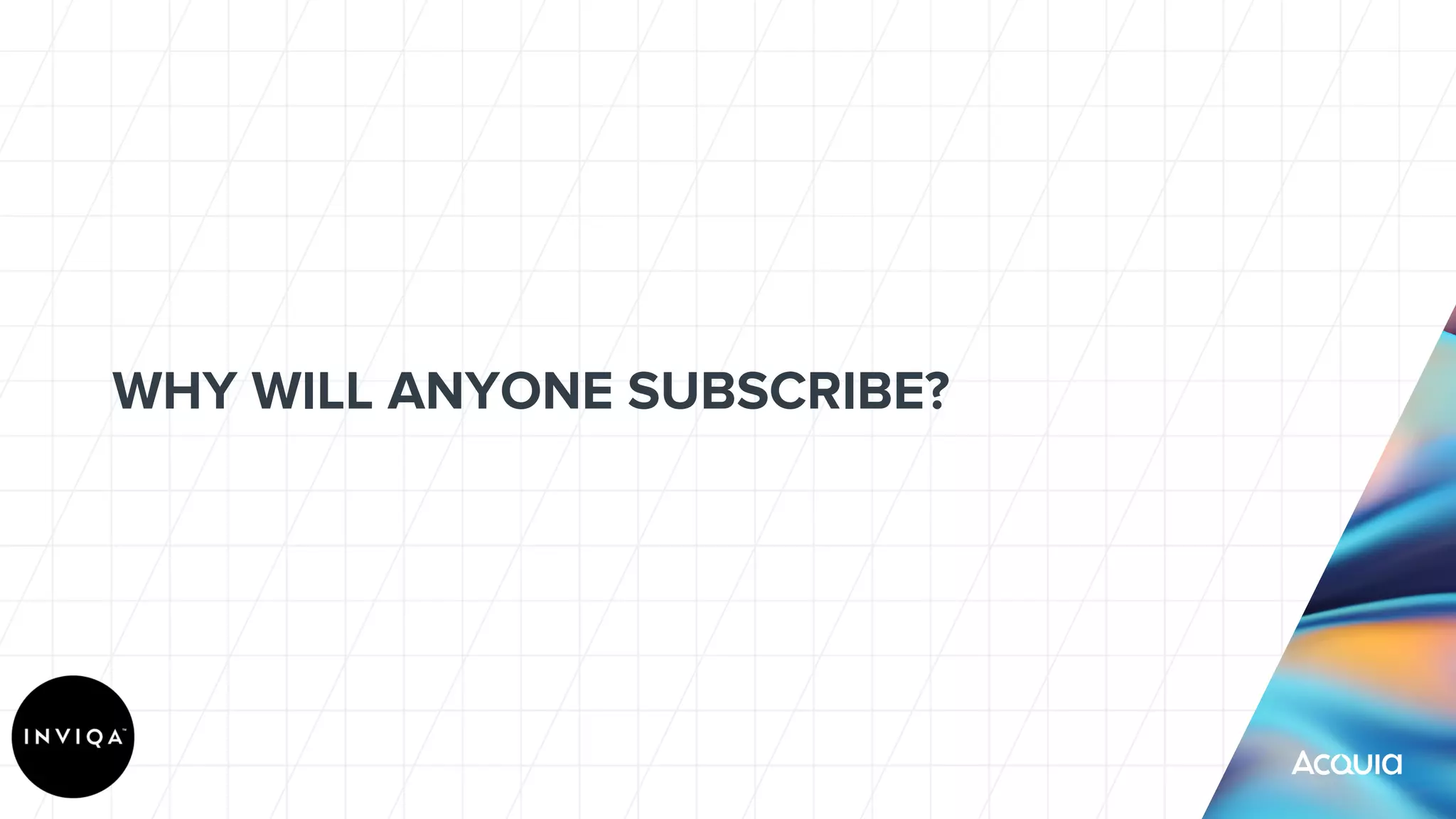 WHY WILL ANYONE SUBSCRIBE?
 