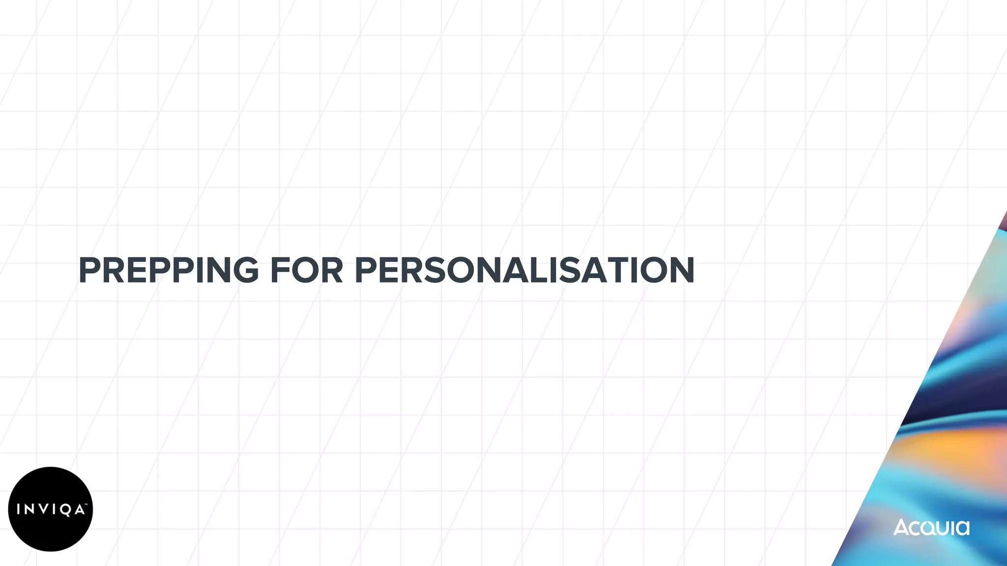 PREPPING FOR PERSONALISATION
 