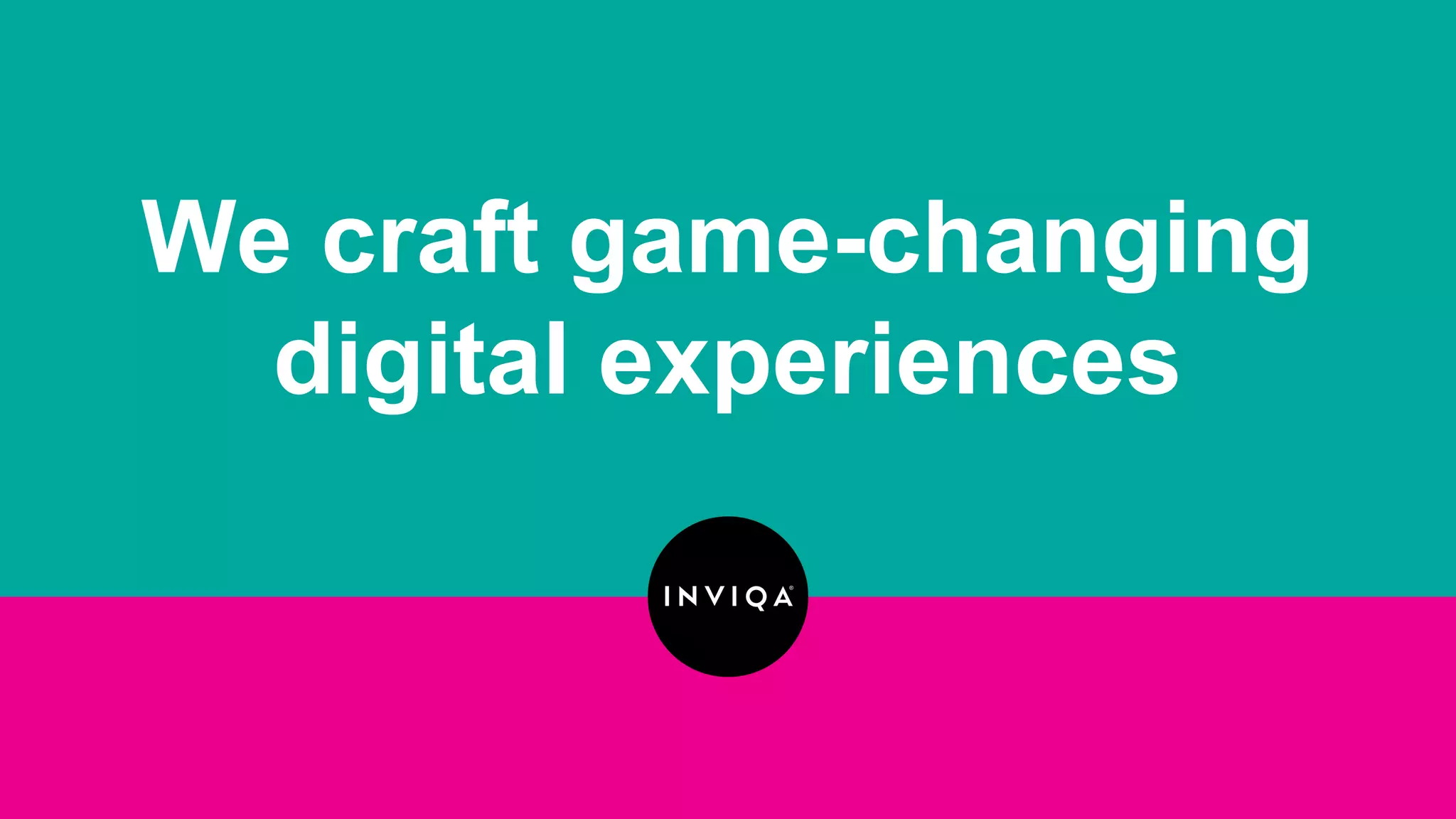 We craft game-changing
digital experiences
 