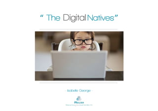 “ The Digital Natives ”




       -  Isabelle George -	
  
 