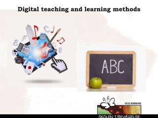 Digital teaching and learning methods
 