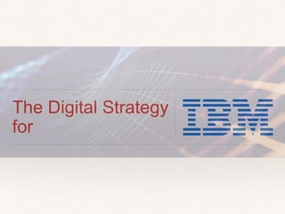 The Digital Strategy
for
 