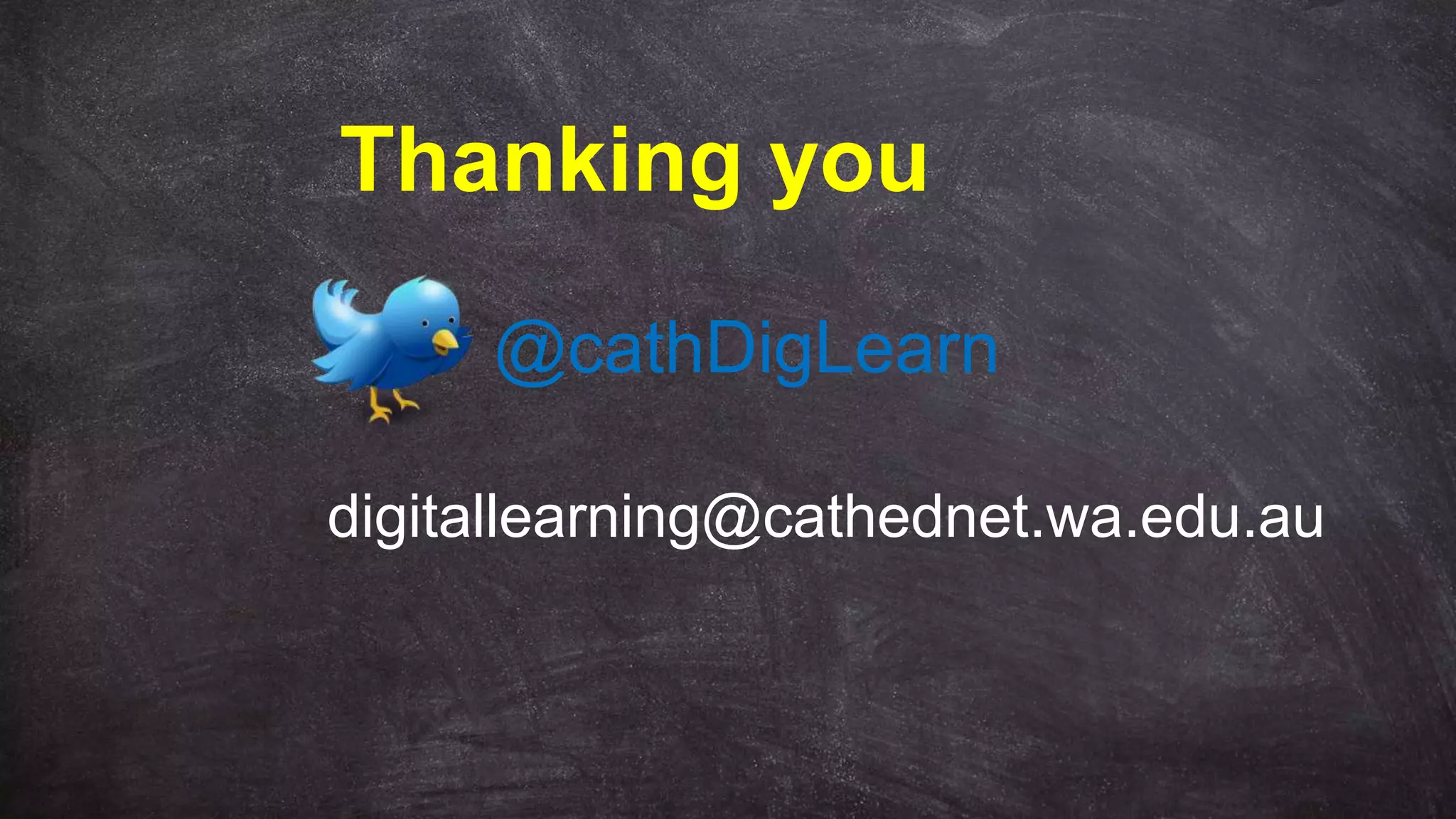 digitallearning@cathednet.wa.edu.au
@cathDigLearn
Thanking you
 