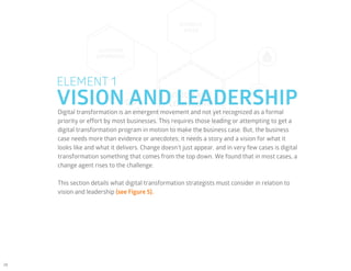 28
VISION AND LEADERSHIP
ELEMENT 1
Digital transformation is an emergent movement and not yet recognized as a formal
prior...