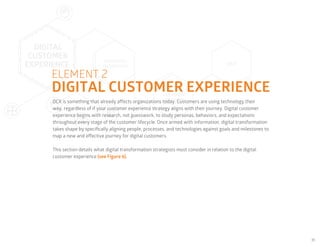 35
DIGITAL CUSTOMER EXPERIENCE
ELEMENT 2
DCX is something that already affects organizations today. Customers are using te...