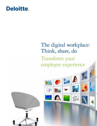 The digital workplace:
Think, share, do
Transform your
employee experience
 