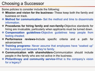Choosing a Successor
Some policies to consider include the following:
 Mission and vision for the business- These keep bo...