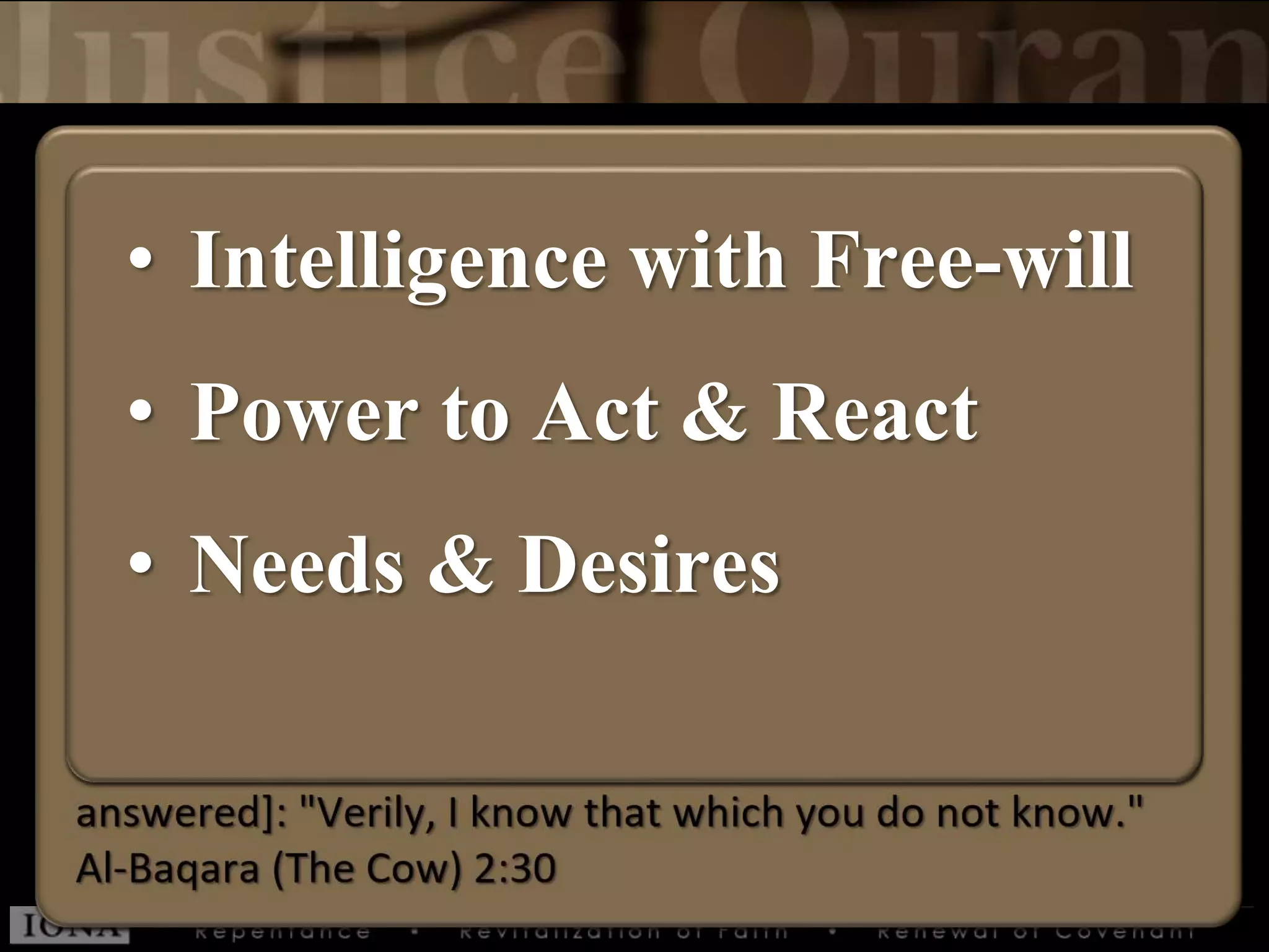 • Intelligence with Free-will
• Power to Act & React
• Needs & Desires
 