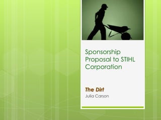 Sponsorship Proposal to STIHL Corporation The Dirt Julia Carson 