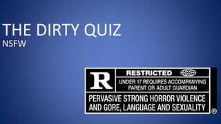 THE DIRTY QUIZ
NSFW
 