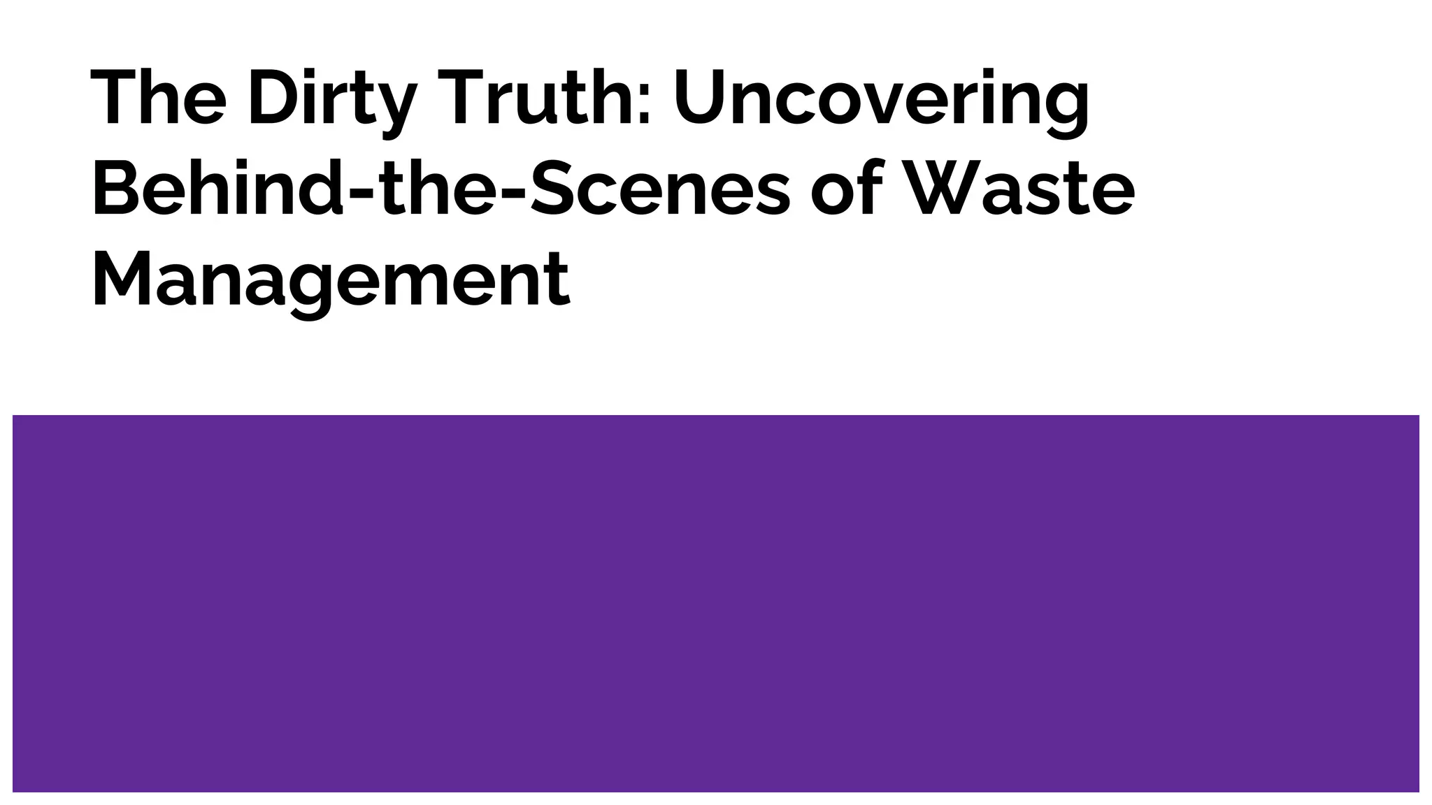 The Dirty Truth_ Uncovering Behind-the-Scenes of Waste Management.pptx