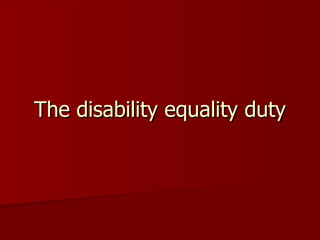 The disability equality duty
 