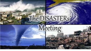 The DISASTERs’
Meeting
 