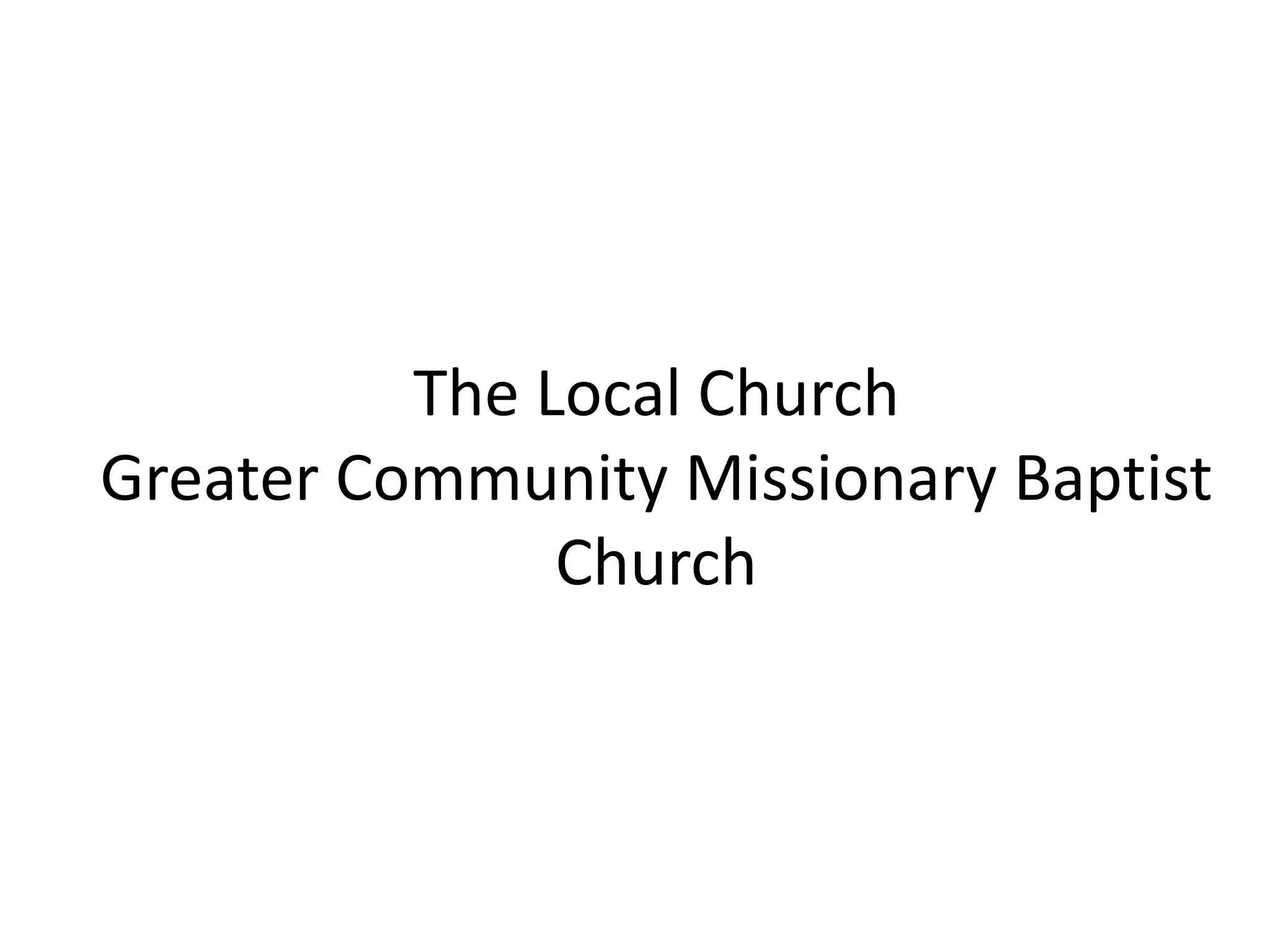 The Local Church
Greater Community Missionary Baptist
Church
 