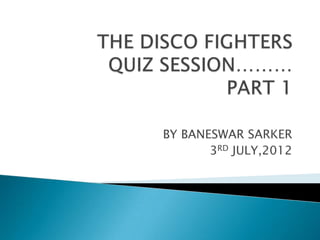 BY BANESWAR SARKER
3RD JULY,2012
 