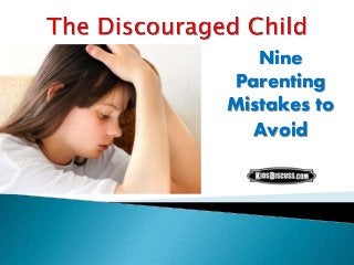 Nine
Parenting
Mistakes to
Avoid
 
