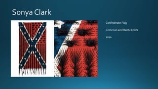 Confederate Flag
Cornrows and Bantu knots
2010
 