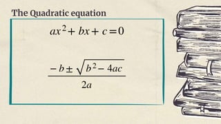 The Quadratic equation
 