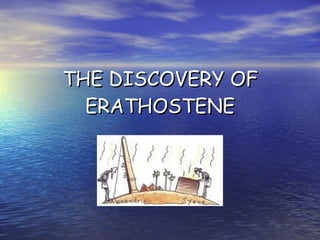 THE DISCOVERY OF ERATHOSTENE 