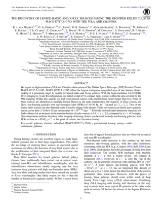 THE DISCOVERY OF LENSED RADIO AND X-RAY SOURCES BEHIND THE FRONTIER FIELDS CLUSTER
MACSJ0717.5+3745 WITH THE JVLA AND CHANDRA
R. J. van Weeren1,17
, G. A. Ogrean1,18
, C. Jones1
, W. R. Forman1
, F. Andrade-Santos1
, A. Bonafede2
, M. Brüggen2
,
E. Bulbul1
, T. E. Clarke3
, E. Churazov4,5
, L. David1
, W. A. Dawson6
, M. Donahue7
, A. Goulding8
, R. P. Kraft1
,
B. Mason9
, J. Merten10
, T. Mroczkowski3,19
, S. S. Murray1,11
, P. E. J. Nulsen1,12
, P. Rosati13
, E. Roediger14,20
,
S. W. Randall1
, J. Sayers15
, K. Umetsu16
, A. Vikhlinin1
, and A. Zitrin15,18
1
Harvard-Smithsonian Center for Astrophysics, 60 Garden Street, Cambridge, MA 02138, USA; rvanweeren@cfa.harvard.edu
2
Hamburger Sternwarte, Universität Hamburg, Gojenbergsweg 112, D-21029 Hamburg, Germany
3
U.S. Naval Research Laboratory, 4555 Overlook Ave SW, Washington, DC 20375, USA
4
Max Planck Institute for Astrophysics, Karl-Schwarzschild-Str. 1, D-85741, Garching, Germany
5
Space Research Institute, Profsoyuznaya 84/32, Moscow, 117997, Russia
6
Lawrence Livermore National Lab, 7000 East Avenue, Livermore, CA 94550, USA
7
Department of Physics and Astronomy, Michigan State University, East Lansing, MI 48824, USA
8
Department of Astrophysical Sciences, Princeton University, Princeton, NJ 08544, USA
9
National Radio Astronomy Observatory, 520 Edgemont Road, Charlottesville, VA 22903, USA
10
Department of Physics, University of Oxford, Keble Road, Oxford OX1 3RH, UK
11
Department of Physics and Astronomy, Johns Hopkins University, 3400 North Charles Street, Baltimore, MD 21218, USA
12
ICRAR, University of Western Australia, 35 Stirling Hwy, Crawley WA 6009, Australia
13
Dipartimento di Fisica e Scienze della Terra, Università di Ferrara, Via Saragat 1, I-44122 Ferrara, Italy
14
E.A. Milne Centre for Astrophysics, Department of Physics & Mathematics, University of Hull, Cottinton Road, Hull, HU6 7RX, UK
15
Cahill Center for Astronomy and Astrophysics, California Institute of Technology, MC 249-17, Pasadena, CA 91125, USA
16
Institute of Astronomy and Astrophysics, Academia Sinica, P.O. Box 23-141, Taipei 10617, Taiwan
Received 2015 August 25; accepted 2015 December 4; published 2016 January 26
ABSTRACT
We report on high-resolution JVLA and Chandra observations of the Hubble Space Telescope (HST) Frontier Cluster
MACSJ0717.5+3745. MACSJ0717.5+3745 offers the largest contiguous magniﬁed area of any known cluster,
making it a promising target to search for lensed radio and X-ray sources. With the high-resolution 1.0–6.5 GHz
JVLA imaging in A and B conﬁguration, we detect a total of 51 compact radio sources within the area covered by the
HST imaging. Within this sample, we ﬁnd sevenlensed sources with ampliﬁcation factors larger than two. None of
these sources are identiﬁed as multiply lensed. Based on the radio luminosities, the majority of these sources are
likely star-forming galaxies with star-formation rates (SFRs) of 10–50 M yr−1
located at z1 2. Two of the
lensed radio sources are also detected in the Chandra image of the cluster. These two sources are likely active galactic
nuclei, given their 2–10 keV X-ray luminosities of ∼1043–44
erg s−1
. From the derived radio luminosity function, we
ﬁnd evidence for an increase in the number density of radio sources at z0.6 2.0, compared to a z 0.3 sample.
Our observations indicate that deep radio imaging of lensing clusters can be used to study star-forming galaxies, with
SFRs as low as ∼10Me yr−1
, at the peak of cosmic star formation history.
Key words: galaxies: clusters: individual (MACS J0717.5+3745) – gravitational lensing: strong – radio
continuum: galaxies
1. INTRODUCTION
Strong lensing clusters are excellent targets to study high-
redshift galaxies due to their large magniﬁcation. This offers
the advantage of studying these sources at improved spatial
resolution and allows the detection of very faint sources due to
the ampliﬁcation of their integrated ﬂuxes (for a review, see
Kneib & Natarajan 2011).
Most blind searches for lensed galaxies behind galaxy
clusters have traditionally been carried out at optical, near-
infrared (near-IR), and submillimeter wavelengths, with the
submillimeter observations mostly targeting rare but very
luminous dusty galaxies with high star-formation rates (SFRs).
Very few blind and deep studies have been carried out at radio
or X-ray wavelengths. One likely reason for this is that the
number of lensed active galactic nuclei(AGNs) is much lower
than that of typical lensed galaxies that are observed at optical
and near-IR wavelengths.
Non-thermal radio emission is also emitted by the more
numerous star-forming galaxies, with the radio luminosity
correlating with the SFR (e.g., Condon 1992; Bell 2003; Garn
et al. 2009). Such studies have the advantage of being free from
dust extinction. The cosmic SFR increases with redshift,
peaking at z ∼2 (for a recent review, see Madau &
Dickinson 2014). However, at z 2, only the “tip of the
iceberg” can be currently observed, with extreme SFR of 102
M yr−1
. A more typical star-forming galaxy, with SFR
∼10Me yr−1
at z 1.5, has an integrated ﬂux density of
about one μJy at 3 GHz, below the detection limit of the current
generation radio telescopes. However, with the power of
lensing, these galaxies should come within reach of deep
Jansky Very Large Array (JVLA) observations. Combining
deep JVLA imaging with lensing will therefore be the only
way to study these more typical SF galaxies in the radio at the
peak of cosmic SFbefore the advent of the Square Kilometre
Array.
The Astrophysical Journal, 817:98 (13pp), 2016 February 1 doi:10.3847/0004-637X/817/2/98
© 2016. The American Astronomical Society. All rights reserved.
17
Einstein Fellow.
18
Hubble Fellow.
19
National Research Council Fellow.
20
Visiting Scientist.
1
 