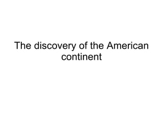 The discovery of the American continent 