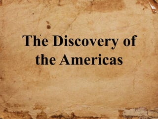 The Discovery of
the Americas
 