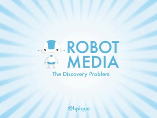 The Discovery Problem




     @hpique
 